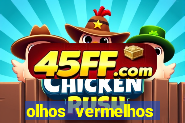 olhos vermelhos significado espiritual
